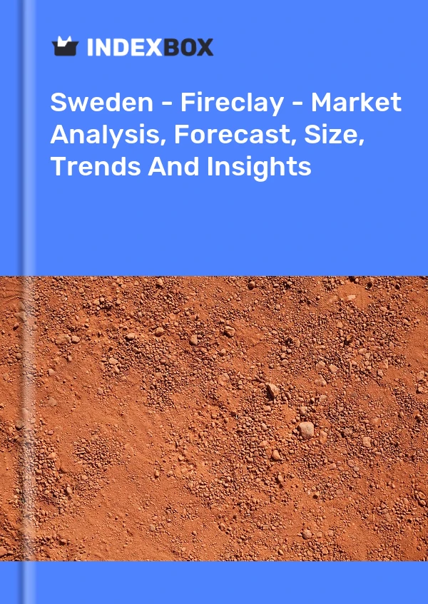 Bildiri İsveç - Fireclay - Pazar Analizi, Tahmin, Boyut, Eğilimler ve Öngörüler for 499$