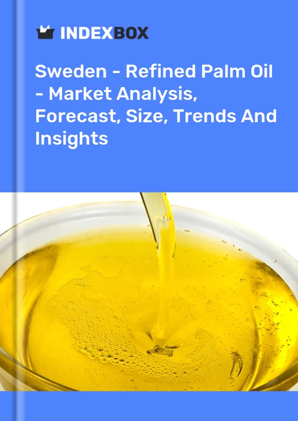 Sweden - Refined Palm Oil - Market Analysis, Forecast, Size, Trends And Insights