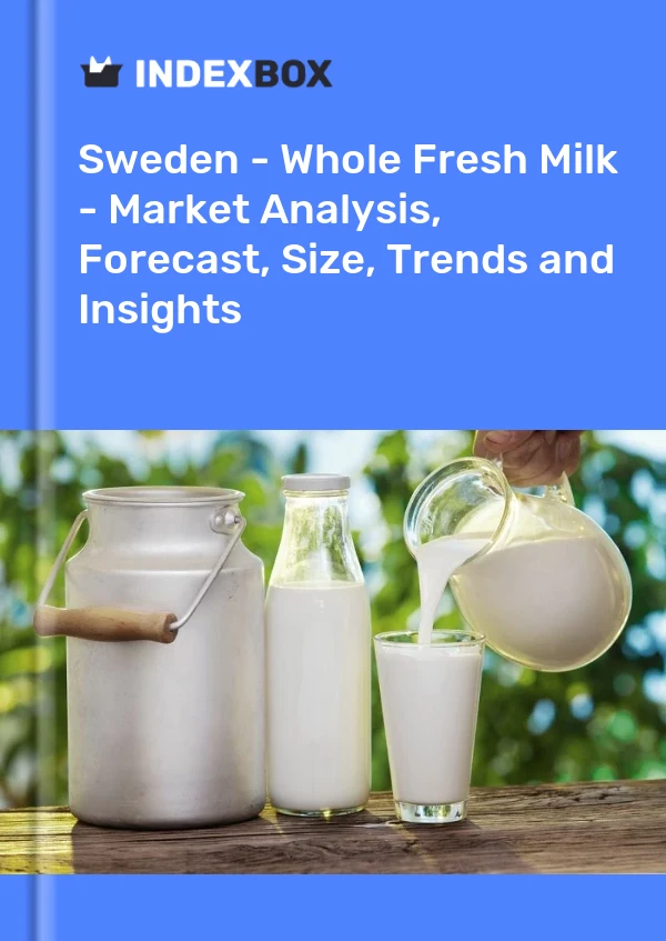 Sweden - Whole Fresh Milk - Market Analysis, Forecast, Size, Trends and Insights