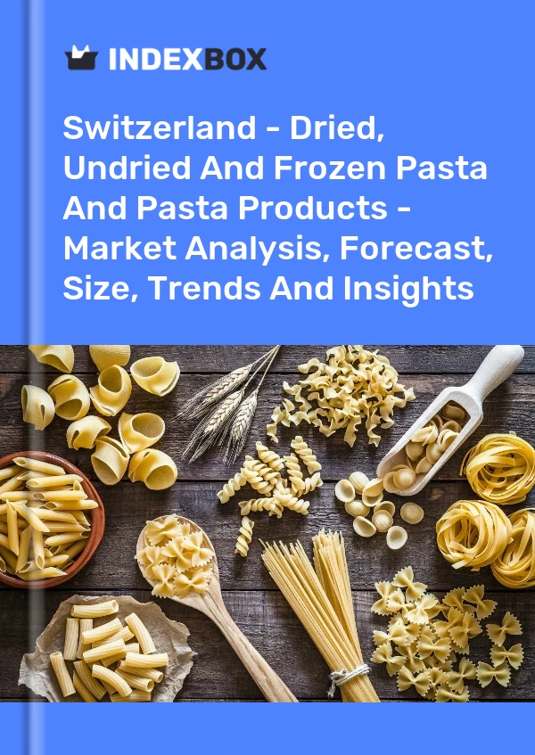 Switzerland - Dried, Undried And Frozen Pasta And Pasta Products - Market Analysis, Forecast, Size, Trends And Insights