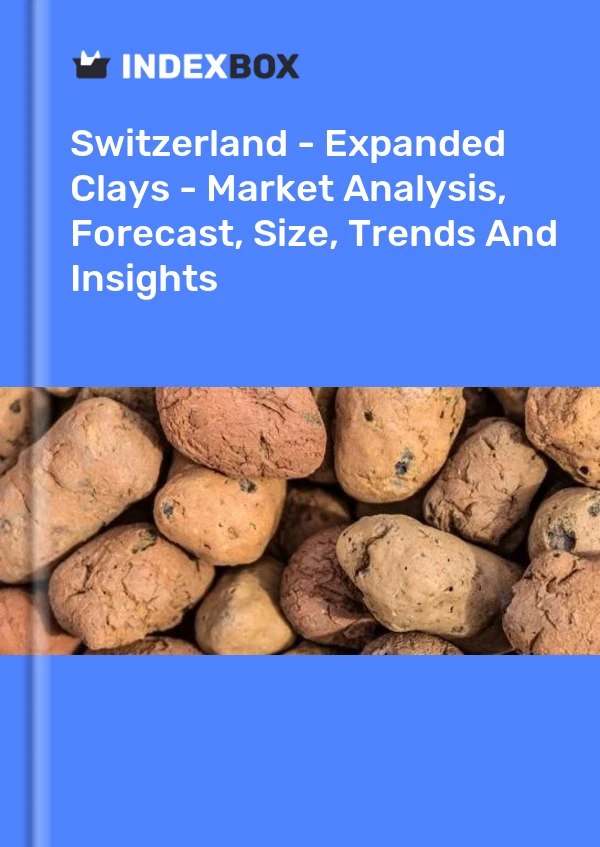 Report Switzerland - Expanded Clays - Market Analysis, Forecast, Size, Trends and Insights for 499$
