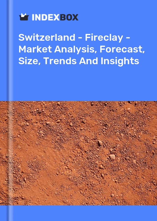 Bildiri İsviçre - Fireclay - Pazar Analizi, Tahmin, Boyut, Eğilimler ve Öngörüler for 499$