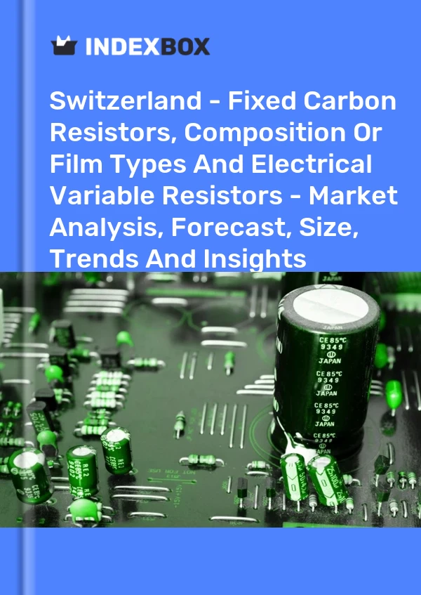 Switzerland - Fixed Carbon Resistors, Composition Or Film Types And Electrical Variable Resistors - Market Analysis, Forecast, Size, Trends And Insights