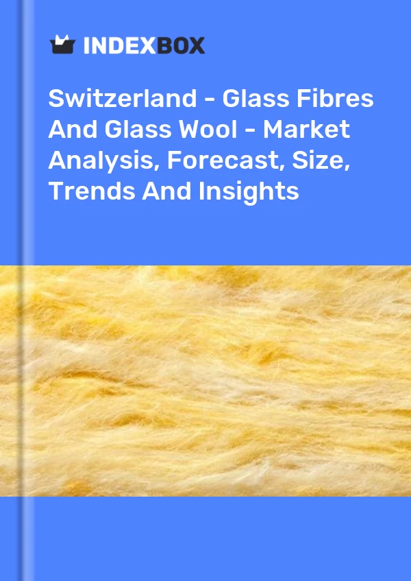 Report Switzerland - Glass Fibres and Glass Wool - Market Analysis, Forecast, Size, Trends and Insights for 499$