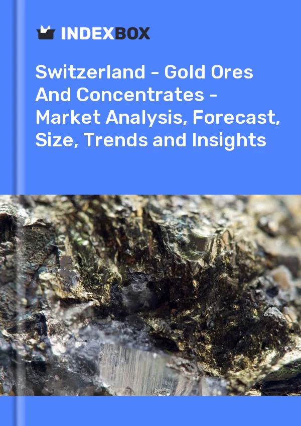 Bildiri İsviçre - Altın Cevherleri ve Konsantreleri - Pazar Analizi, Tahmini, Büyüklüğü, Eğilimler ve Öngörüler for 499$