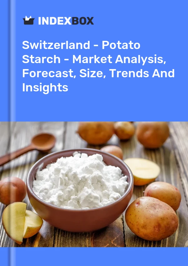 Switzerland - Potato Starch - Market Analysis, Forecast, Size, Trends And Insights