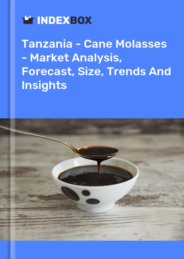 Tanzania - Cane Molasses - Market Analysis, Forecast, Size, Trends And Insights