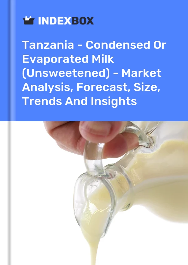 Report Tanzania - Condensed or Evaporated Milk (Unsweetened) - Market Analysis, Forecast, Size, Trends and Insights for 499$