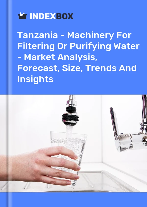Report Tanzania - Machinery for Filtering or Purifying Water - Market Analysis, Forecast, Size, Trends and Insights for 499$