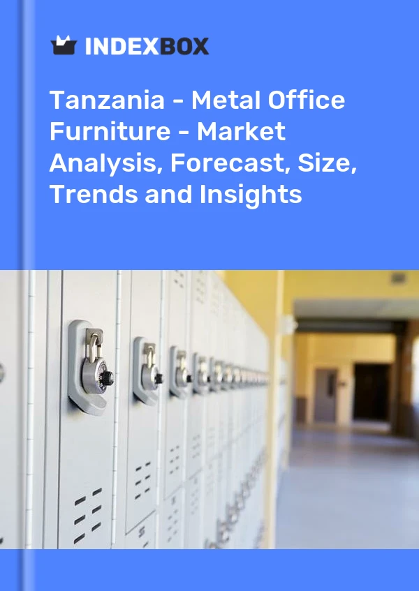 Tanzania - Metal Office Furniture - Market Analysis, Forecast, Size, Trends and Insights