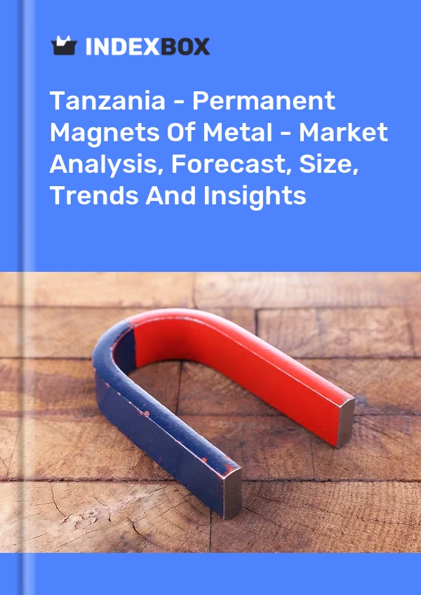 Report Tanzania - Permanent Magnets of Metal - Market Analysis, Forecast, Size, Trends and Insights for 499$