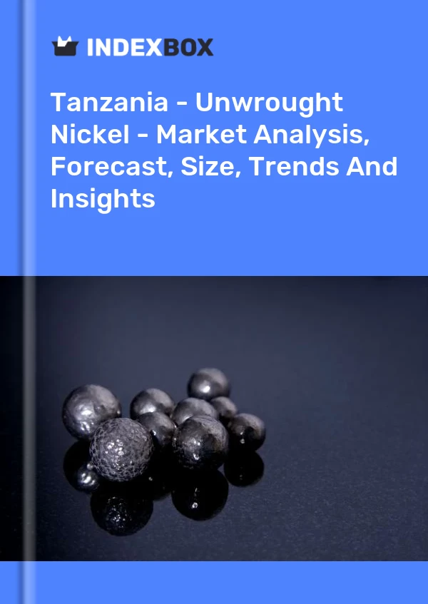 Report Tanzania - Unwrought Nickel - Market Analysis, Forecast, Size, Trends and Insights for 499$
