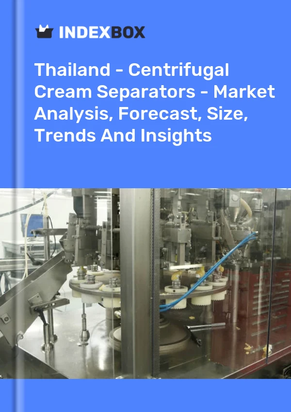 Report Thailand - Centrifugal Cream Separators - Market Analysis, Forecast, Size, Trends and Insights for 499$