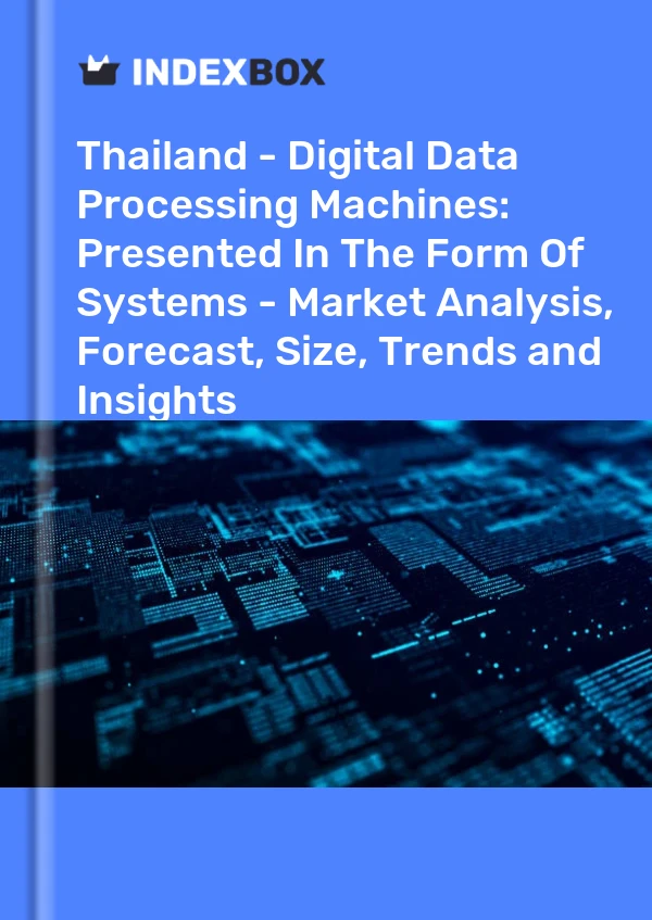 Thailand - Digital Data Processing Machines: Presented In The Form Of Systems - Market Analysis, Forecast, Size, Trends and Insights