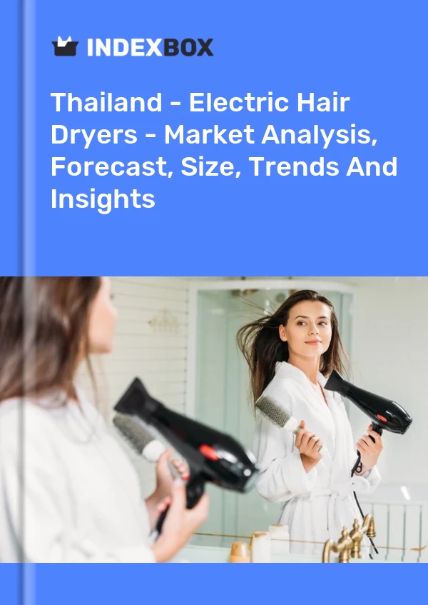 Bildiri Tayland - Elektrikli Saç Kurutma Makineleri - Pazar Analizi, Tahmin, Boyut, Eğilimler ve Öngörüler for 499$