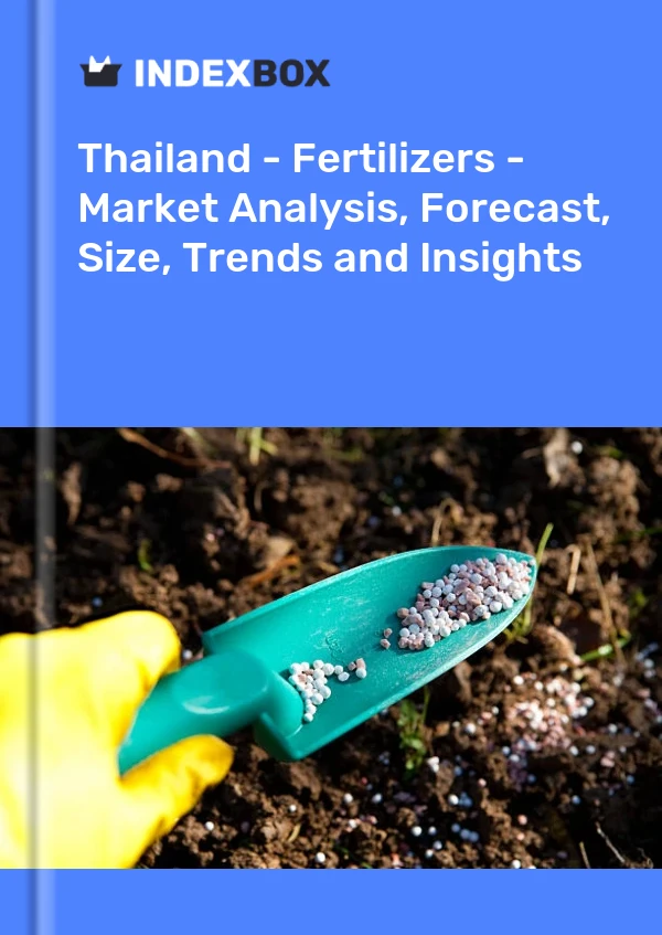 Thailand - Fertilizers - Market Analysis, Forecast, Size, Trends and Insights