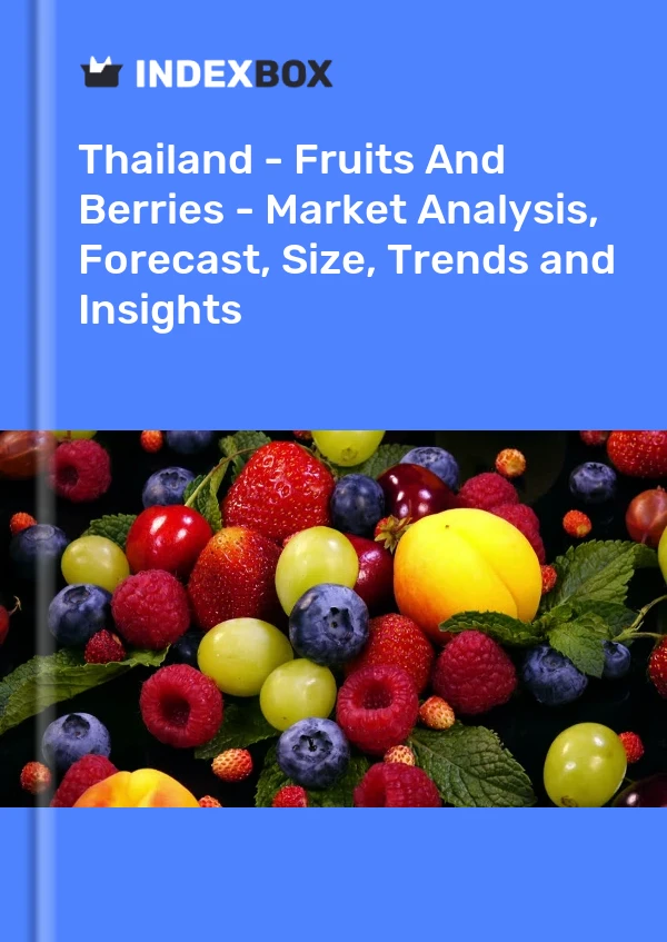 Report Thailand - Fruits and Berries - Market Analysis, Forecast, Size, Trends and Insights for 499$