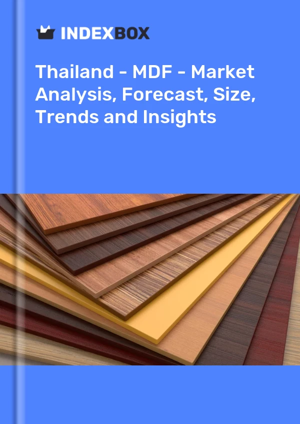 Bildiri Tayland - MDF - Pazar Analizi, Tahmin, Boyut, Eğilimler ve Öngörüler for 499$