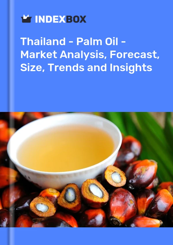 Report Thailand - Palm Oil - Market Analysis, Forecast, Size, Trends and Insights for 499$
