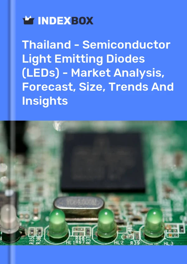 Report Thailand - Semiconductor Light Emitting Diodes (LEDs) - Market Analysis, Forecast, Size, Trends and Insights for 499$