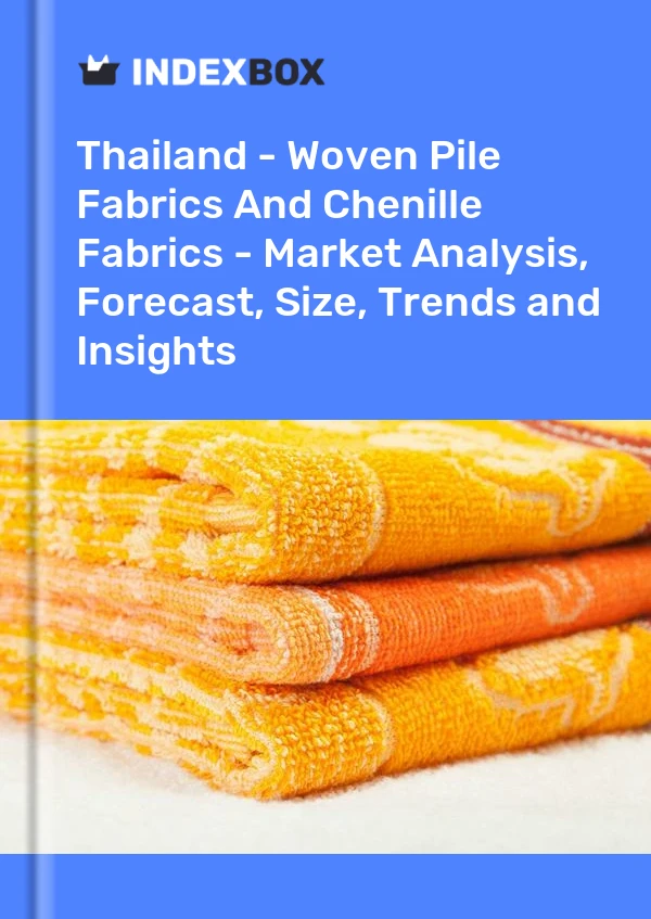 Thailand - Woven Pile Fabrics And Chenille Fabrics - Market Analysis, Forecast, Size, Trends and Insights