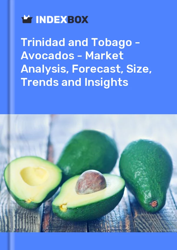 Report Trinidad and Tobago - Avocados - Market Analysis, Forecast, Size, Trends and Insights for 499$