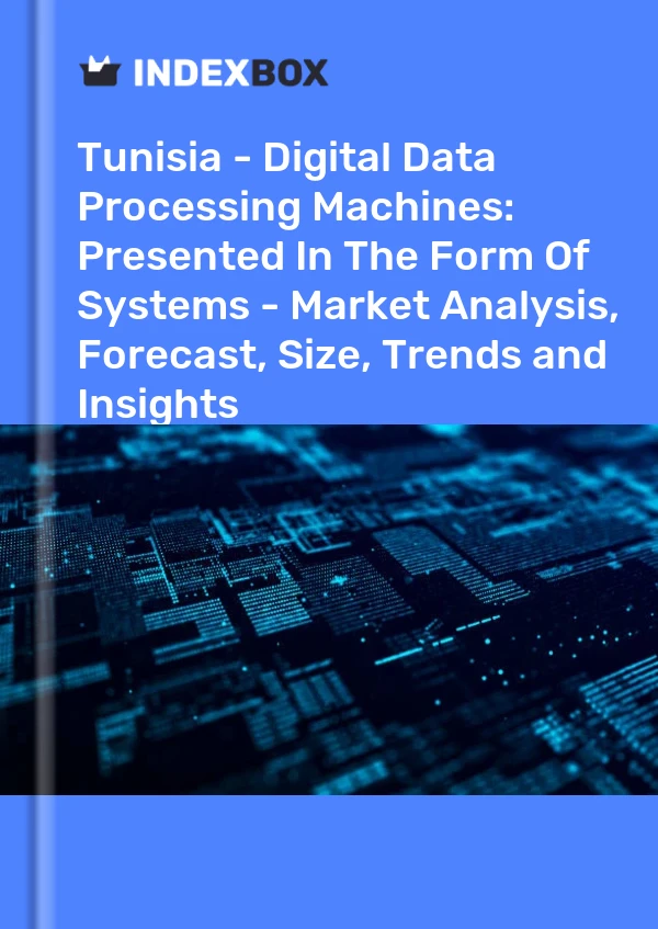 Report Tunisia - Digital Data Processing Machines: Presented in the Form of Systems - Market Analysis, Forecast, Size, Trends and Insights for 499$