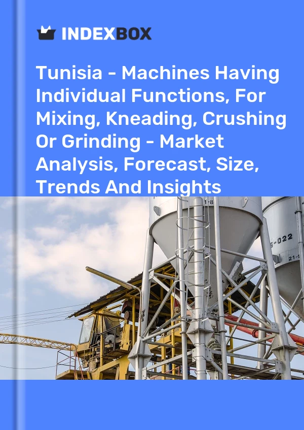 Tunisia - Machines Having Individual Functions, For Mixing, Kneading, Crushing Or Grinding - Market Analysis, Forecast, Size, Trends And Insights