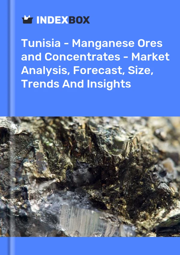 Tunisia - Manganese Ores and Concentrates - Market Analysis, Forecast, Size, Trends And Insights