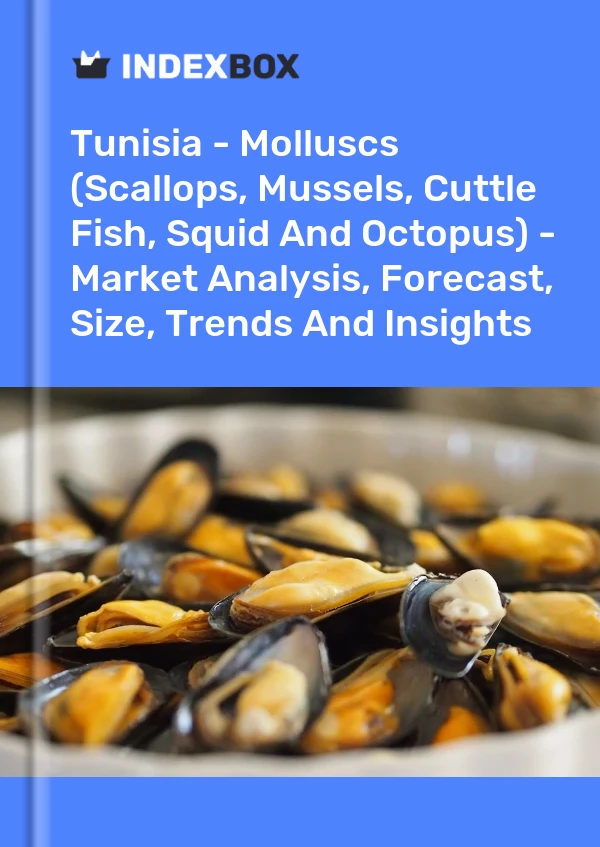 Tunisia - Molluscs (Scallops, Mussels, Cuttle Fish, Squid And Octopus) - Market Analysis, Forecast, Size, Trends And Insights