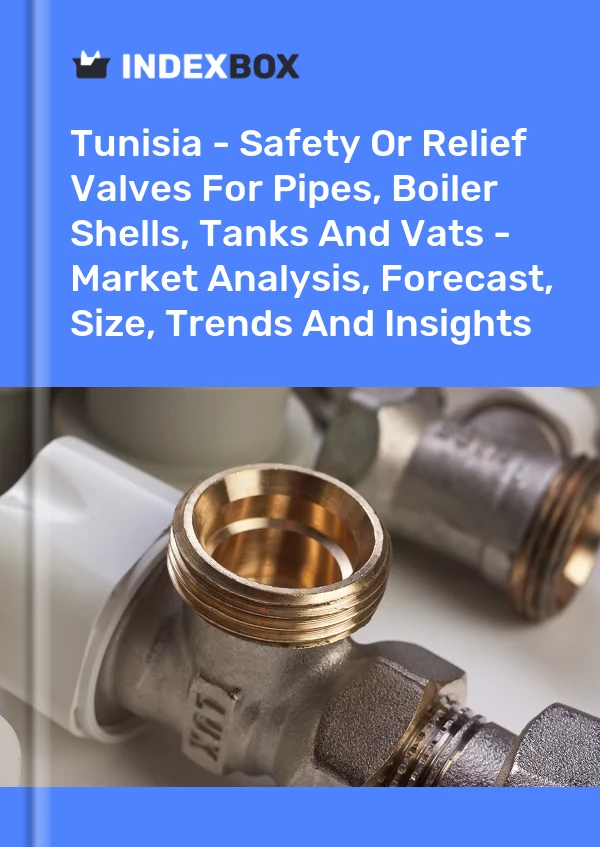 Report Tunisia - Safety or Relief Valves for Pipes, Boiler Shells, Tanks and Vats - Market Analysis, Forecast, Size, Trends and Insights for 499$