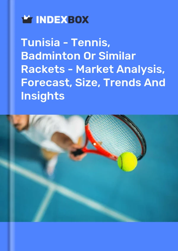 Report Tunisia - Tennis, Badminton or Similar Rackets - Market Analysis, Forecast, Size, Trends and Insights for 499$