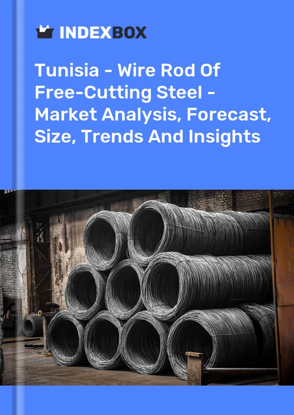 Report Tunisia - Wire Rod of Free-Cutting Steel - Market Analysis, Forecast, Size, Trends and Insights for 499$