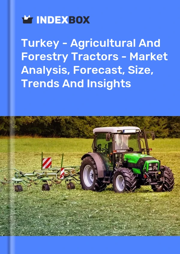 Turkey - Agricultural And Forestry Tractors - Market Analysis, Forecast, Size, Trends And Insights