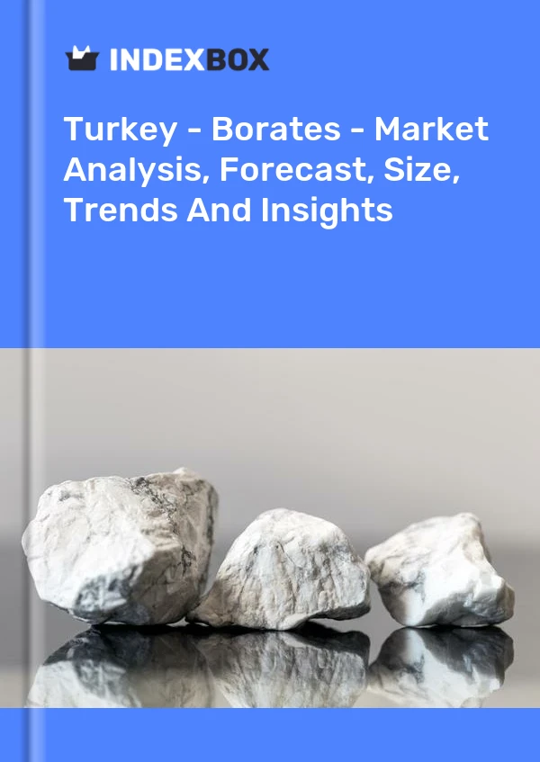 Bildiri Türkiye - Boratlar - Piyasa Analizi, Tahmini, Büyüklüğü, Eğilimler ve Öngörüler for 499$