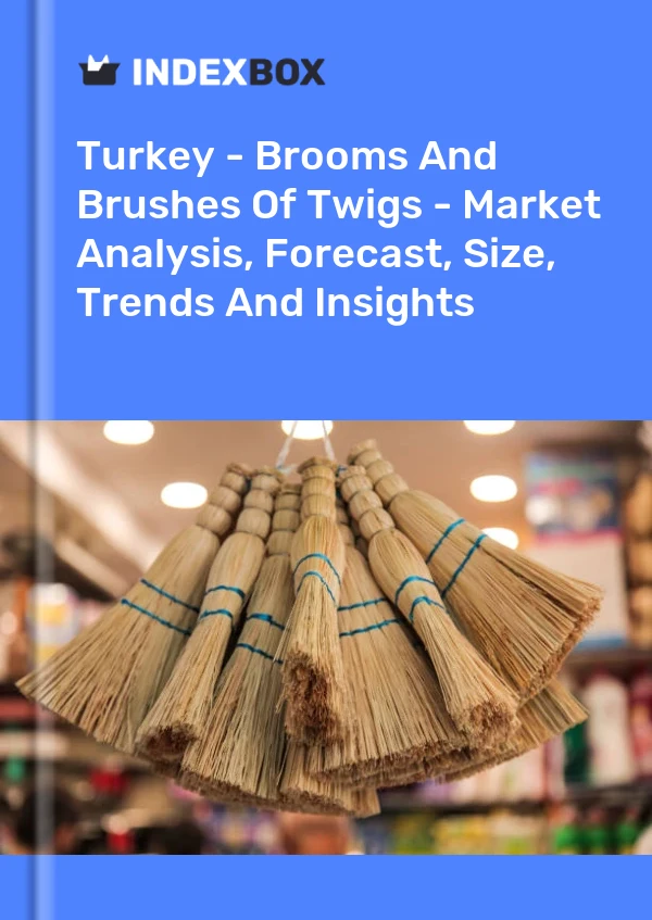 Turkey - Brooms And Brushes Of Twigs - Market Analysis, Forecast, Size, Trends And Insights