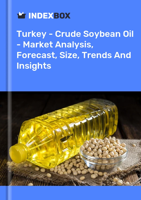 Turkey - Crude Soybean Oil - Market Analysis, Forecast, Size, Trends And Insights
