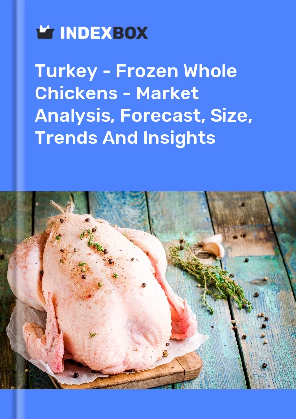 Report Turkey - Frozen Whole Chickens - Market Analysis, Forecast, Size, Trends and Insights for 499$