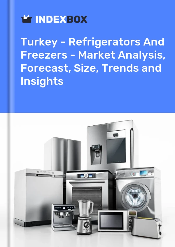 Türkiye - Buzdolapları ve Dondurucular - Pazar Analizi, Tahmin, Boyut, Eğilimler ve Öngörüler
