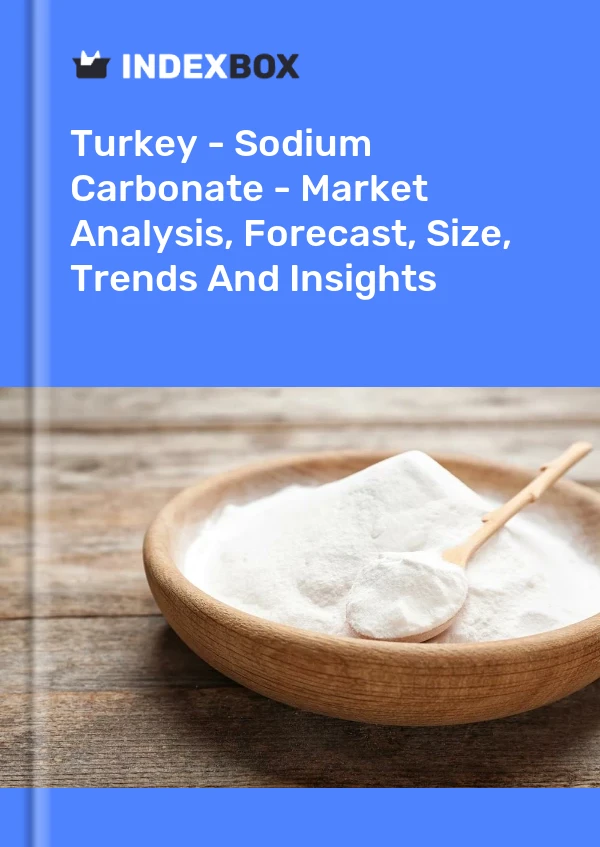 Türkiye - Sodyum Karbonat - Pazar Analizi, Tahmini, Boyut, Eğilimler ve Öngörüler