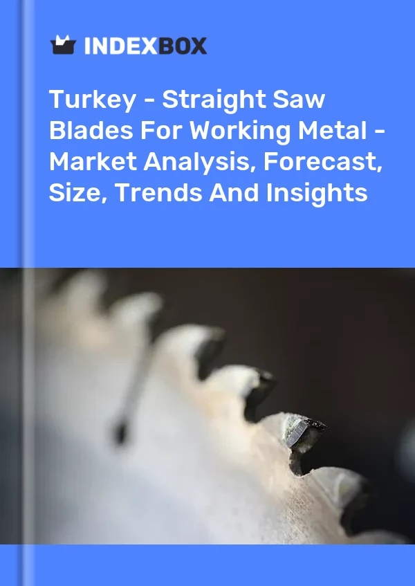 Turkey - Straight Saw Blades For Working Metal - Market Analysis, Forecast, Size, Trends And Insights