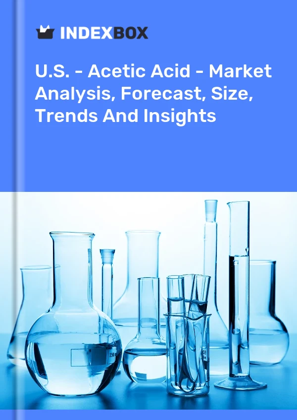 ABD - Asetik Asit - Pazar Analizi, Tahmin, Boyut, Eğilimler ve Öngörüler