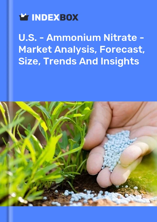 Report U.S. - Ammonium Nitrate - Market Analysis, Forecast, Size, Trends and Insights for 499$