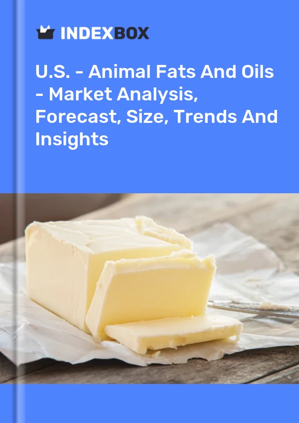 Report U.S. - Animal Fats and Oils - Market Analysis, Forecast, Size, Trends and Insights for 499$