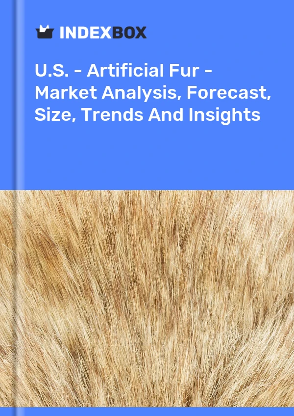 Report U.S. - Artificial Fur - Market Analysis, Forecast, Size, Trends and Insights for 499$