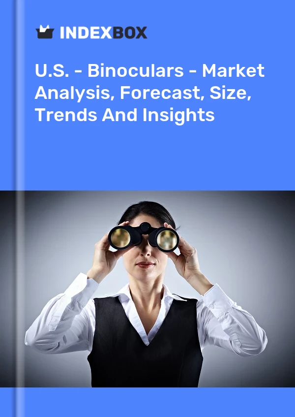 Report U.S. - Binoculars - Market Analysis, Forecast, Size, Trends and Insights for 499$