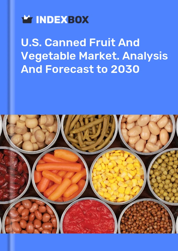 ABD Konserve Meyve Ve Sebze Pazarı. 2030&#39;e Kadar Analiz ve Tahmin