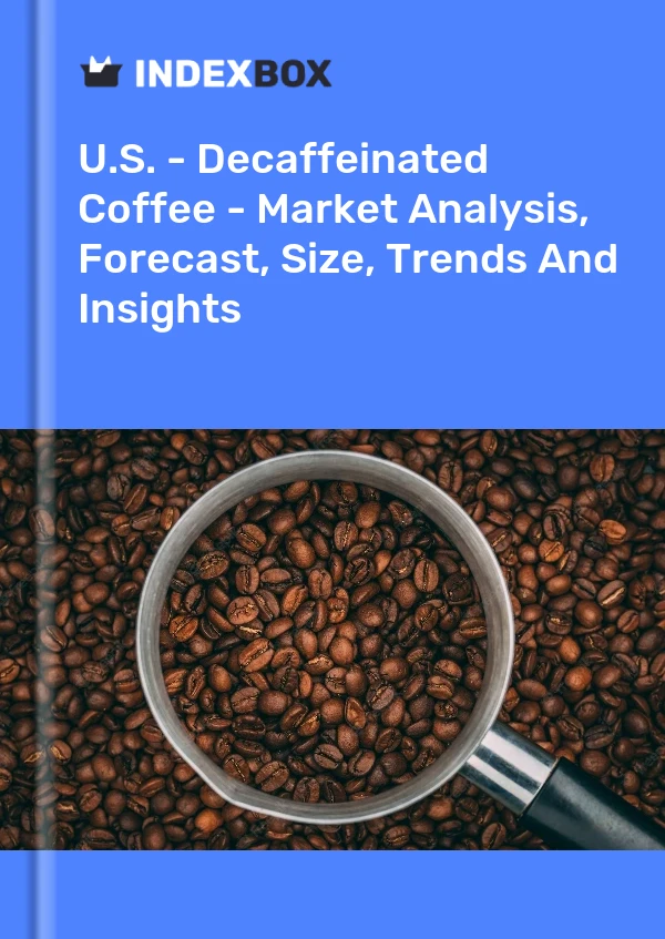 Report U.S. - Decaffeinated Coffee - Market Analysis, Forecast, Size, Trends and Insights for 499$