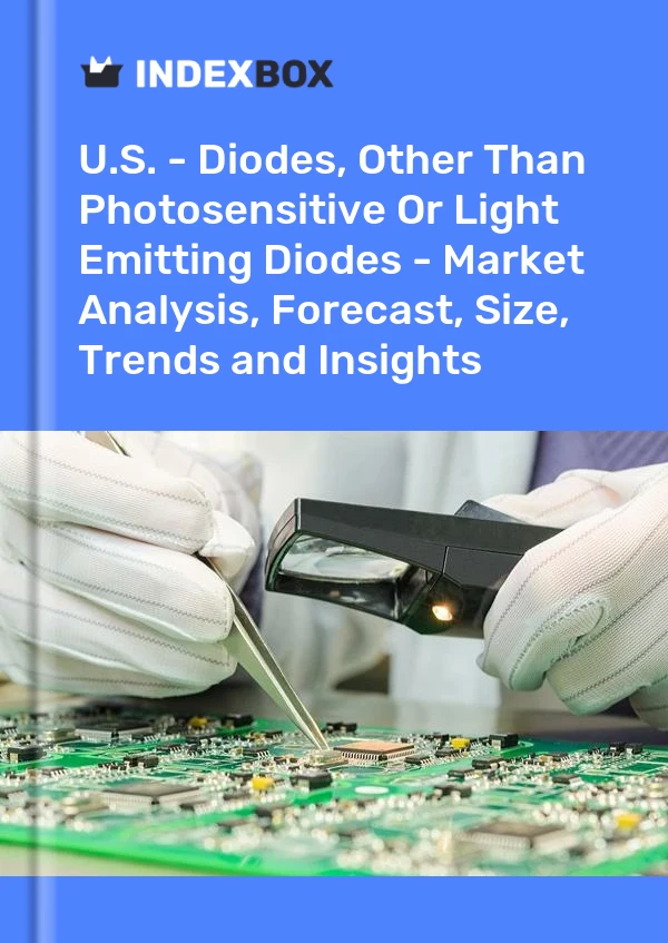 U.S. - Diodes, Other Than Photosensitive Or Light Emitting Diodes - Market Analysis, Forecast, Size, Trends and Insights