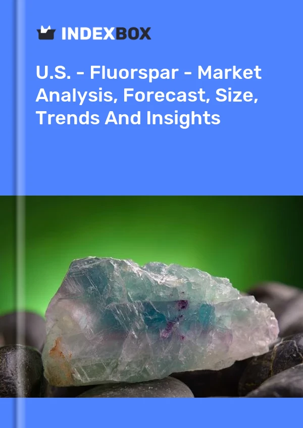 ABD - Fluorspar - Pazar Analizi, Tahmin, Boyut, Eğilimler ve Öngörüler